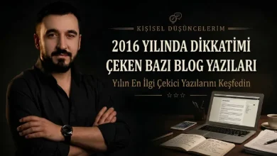 2016 Yılında Dikkatimi Çeken Blog Yazılarından Bazıları